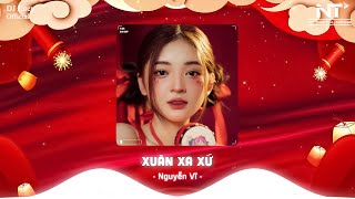 XUÂN XA XỨ REMIX - NGUYỄN VĨ  ( DJ LUCY REMIX ) - LẠI MỘT MÙA XUÂN THA HƯƠNG, CON CHẲNG TRỞ VỀ REMIX