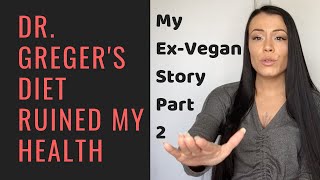 Ex-Vegan Story (Part 2): Dr. Greger's diet ruined my health! Malnourished!