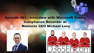 O365Eh! - Episode #91 –Interview with Microsoft Teams Compliance Recorder – Numonix CEO Michael Levy