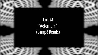 Luis M - Aeternum (Lampé Remix)[Alula Tunes]