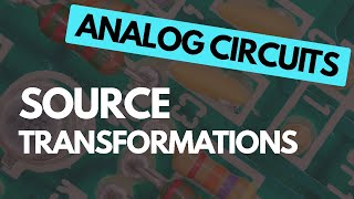 Analog Circuit Fundamentals: Source Transformations