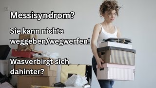 Fallbeispiel 7 - Sie kann nichts weggeben oder wegwerfen? Messie-Syndrom?