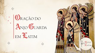 Oração do Anjo da Guarda em Latim (Angele Dei) | Rezar em Latim