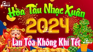 Nhạc Xuân 2024 Không Lời Hay Nhất Lan Tỏa Không Khí Tết - LK Hòa Tấu Nhạc Tết Giáp Thìn 2024