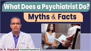 What Does a Psychiatrist Do? Dr. N. Chandresh explains Myths and Facts about Psychiatric Treatment