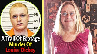 A Trail Of Footage: The Murder Of Louise Dickey Caught On Camera