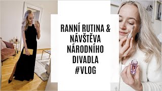 RANNÍ RUTINA & NÁVŠTĚVA NÁRODNÍHO DIVADLA