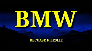 Because - BMW ft Leslie (Lyrics Video)