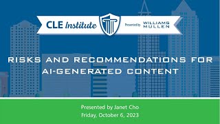 2023 Williams Mullen CLE Institute - Risks and Recommendations for AI-Generated Content