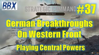 Strategic Command World War 1 | EP37 | German Breakthroughs on Western Front