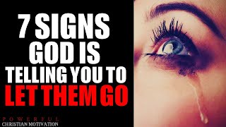 7 Signs God is Telling You to Let Them Go and Move On (Christian Motivation)