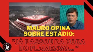 Estádio próprio? Mauro Cezar opina sobre o assunto.Veja!