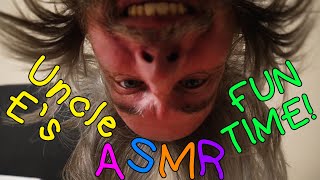 Uncle E's ASMR Fun Time!