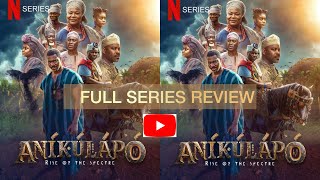 ANIKULAPO: RISE OF THE SPECTRE FULL NETFLIX SERIES REVIEW. EPISODE 1,2,3,4,5,6.