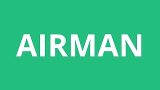 How To Pronounce Airman - Pronunciation Academy