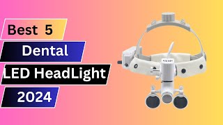 Top 5 Best Dental LED HeadLight in 2024