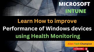 MS93 - Improve Performance of Windows devices using Health Monitoring via Intune MDM