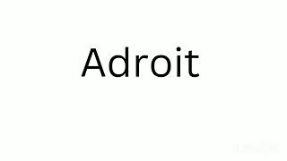 How to Pronounce Adroit Correctly?