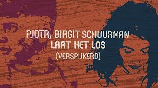 Pjotr, Birgit Schuurman - Laat Het Los (Verspijkerd)