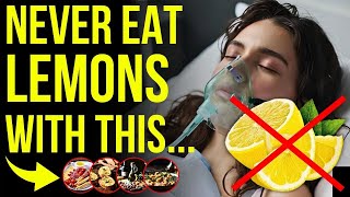 Never Eat LEMONS With These 10 Foods - It Can Cause Serious Illness And Cost You Your Life!