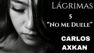 No Me Duele - Carlos Axkan [Lágrimas] #Poesía #Sad #Melancolía