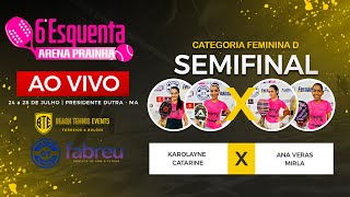 SEMIFINAL CAT. FEMININA D  -  KAROLAYNE / CATARINE X ANA VERAS / MIRLA