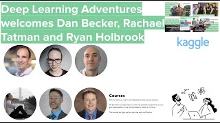 Deep Learning Adventures welcomes Dan Becker, Rachael Tatman and Ryan Holbrook