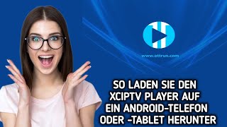 So installieren/laden Sie den XCIPTV Player auf einem Android-Telefon oder -Tablet herunter