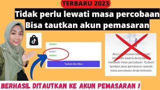 CARA MENAUTKAN AKUN TIKTOK KE AKUN PEMASARAN TIDAK PERLU MELEWATI MASA PERCOBAAN TERBUKTI BERHASIL