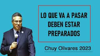 Chuy olivares 2023 - Lo Que Va A Pasar Deben Estar Preparados