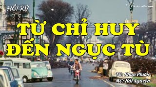 Từ Chỉ Huy Đến Ngục Tù | Hồi Ức Miền Nam | Hồi Ký Miền Nam