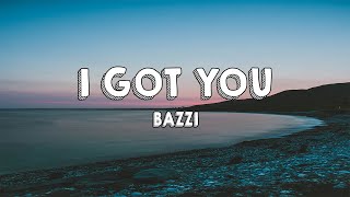 Bazzi - I Got You (Lyrics)