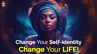 Manifest Your Dreams by Changing Your Self-Identity! Create the NEW YOU In Alignment With Your Dream