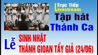 🔴 SINH NHẬT THÁNH GIOAN TẨY GIẢ (24/06) | Tập Hát Thánh Ca