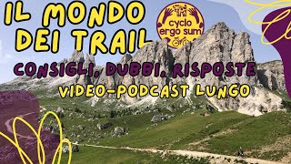 Il mondo dei trail: rispondo a qualche domanda, do qualche consiglio (video-podcast)