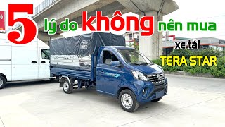 5 lý do KHÔNG nên mua xe tải Tera Star !!!