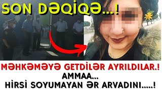 SON DƏQİQƏ!!MƏHKƏMƏYƏ GETDİLƏR AYRILDILAR.! AMMAA...HİRSİ SOYUMAYAN ƏR ARVADINI.....!-XEBERLER