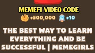 THE BEST WAY TO LEARN EVERYTHING AND BE SUCCESSFUL MEMEGIRLS CODE | MEMEFI CODE VIDEO