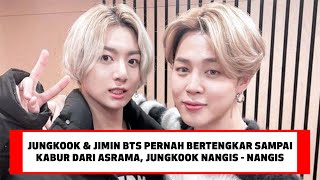 JUNGKOOK DAN JIMIN BTS PERNAH BERTENGKAR HEBAT SAMPAI KABUR DARI ASRAMA, JUNGKOOK NANGIS - NANGIS !!