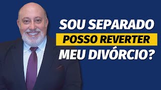 Sou separado, posso reverter meu divórcio? | Papo Rápido