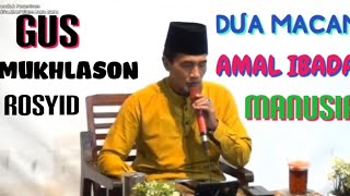 Dua Macam Amal Ibadah Manusia #gusmukhlasonrosyid