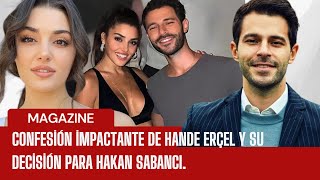 Confesión impactante de Hande Erçel y su decisión para Hakan Sabancı.