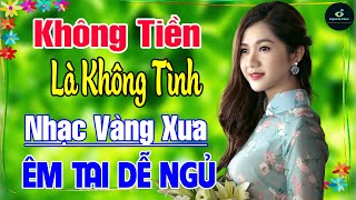 Không Tiền Là Không Tình ➤ LK Nhạc Vàng Xưa Hay Nhất Vượt Thời Gian NGỌT NGÀO SÂU LẮNG CON TIM