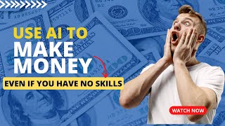 How To Use AI To Make Money Even If You Have No Skills | Earn By Yourself