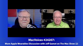 MacVoices #24207: More Apple Wearables Discussion with Jeff Gamet on The Mac Show (2)