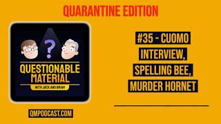 Cuomo Interview, Spelling Bee, Murder Hornet - Questionable Material Podcast Episode 35