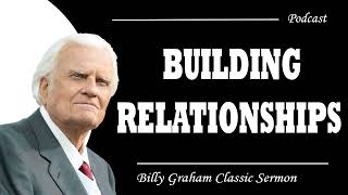 Billy Graham Classic Sermon | Building Relationships