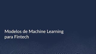 Modelos de Machine Learning para Productos Fintech