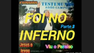 ADÃO DE CAMPOS FOI AO INFERNO E AO CÉU | PARTE 3