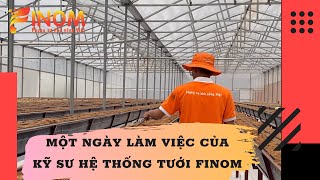 MỘT NGÀY LÀM VIỆC CỦA KỸ SƯ HỆ THỐNG TƯỚI FINOM